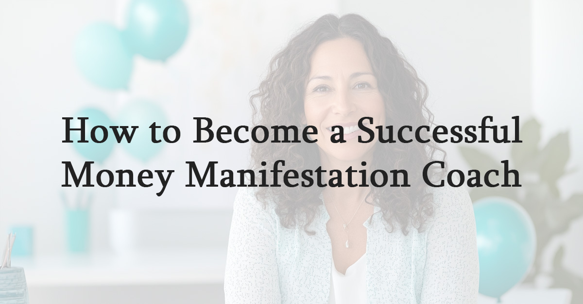 How to Become a Successful Money Manifestation Coach