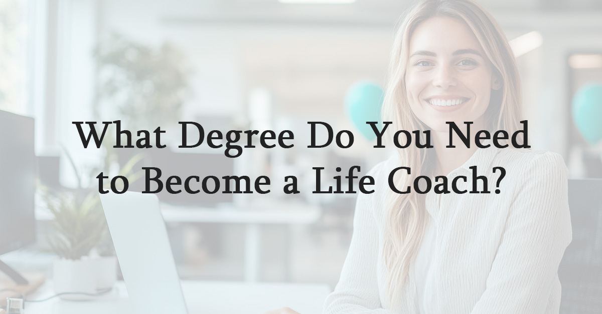 What Degree Do You Need to Become a Life Coach?